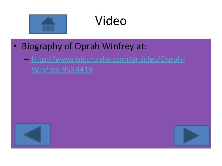 Video • Biography of Oprah Winfrey at: – http: //www. biography. com/articles/Oprah. Winfrey-9534419 