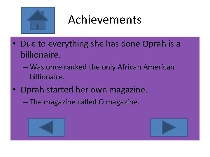 Achievements • Due to everything she has done Oprah is a billionaire. – Was
