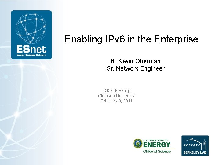Enabling IPv 6 in the Enterprise R. Kevin Oberman Sr. Network Engineer ESCC Meeting