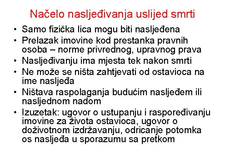 Načelo nasljeđivanja uslijed smrti • Samo fizička lica mogu biti nasljeđena • Prelazak imovine