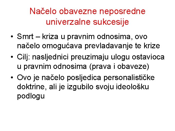 Načelo obavezne neposredne univerzalne sukcesije • Smrt – kriza u pravnim odnosima, ovo načelo