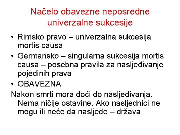 Načelo obavezne neposredne univerzalne sukcesije • Rimsko pravo – univerzalna sukcesija mortis causa •