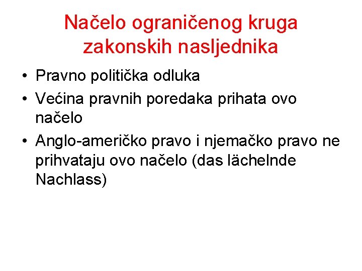 Načelo ograničenog kruga zakonskih nasljednika • Pravno politička odluka • Većina pravnih poredaka prihata