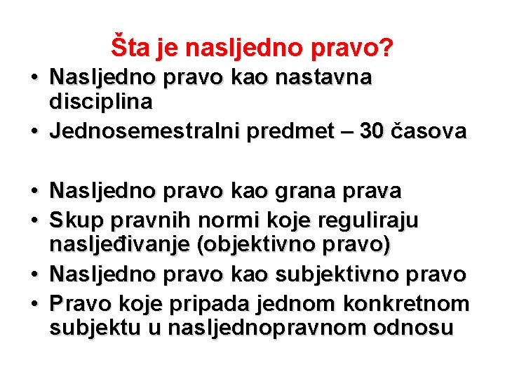 Šta je nasljedno pravo? • Nasljedno pravo kao nastavna disciplina • Jednosemestralni predmet –