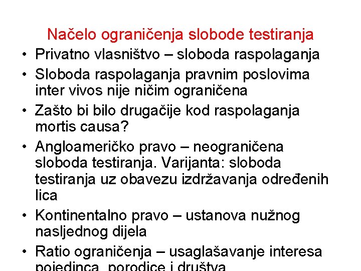 Načelo ograničenja slobode testiranja • Privatno vlasništvo – sloboda raspolaganja • Sloboda raspolaganja pravnim