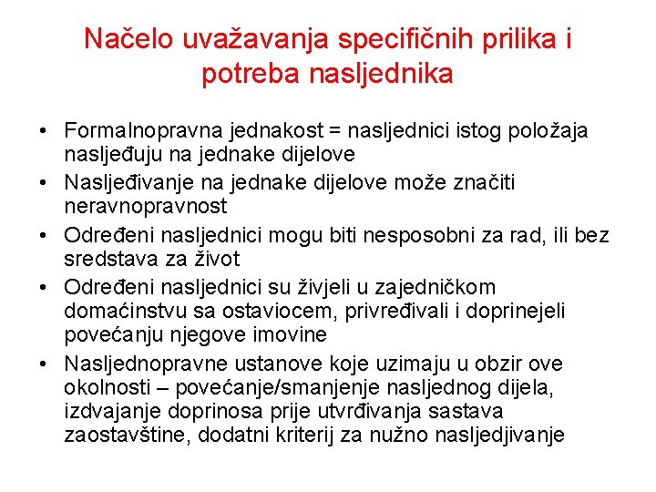 Načelo uvažavanja specifičnih prilika i potreba nasljednika • Formalnopravna jednakost = nasljednici istog položaja