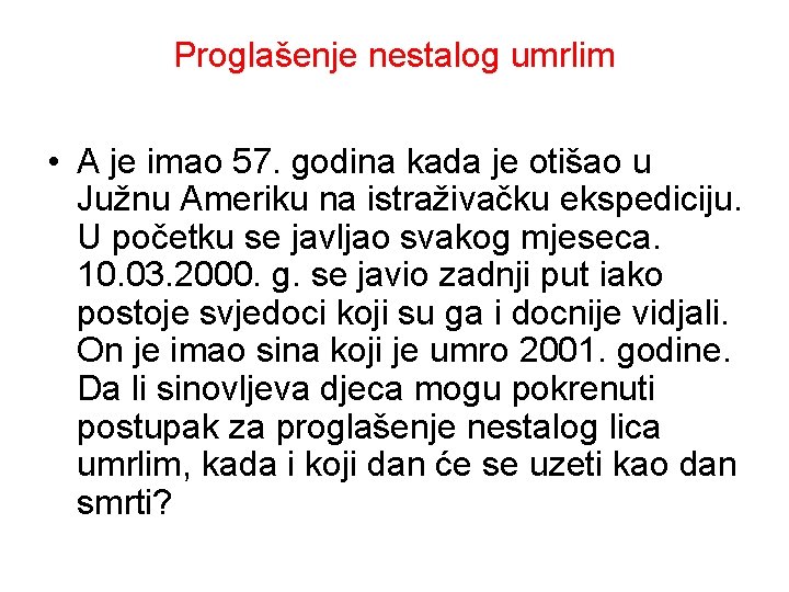 Proglašenje nestalog umrlim • A je imao 57. godina kada je otišao u Južnu