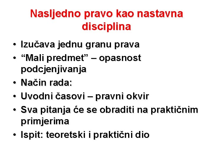 Nasljedno pravo kao nastavna disciplina • Izučava jednu granu prava • “Mali predmet” –