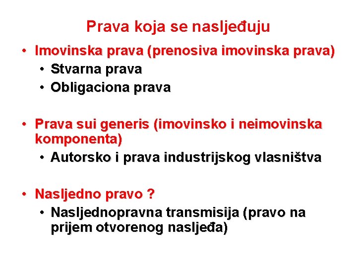 Prava koja se nasljeđuju • Imovinska prava (prenosiva imovinska prava) • Stvarna prava •