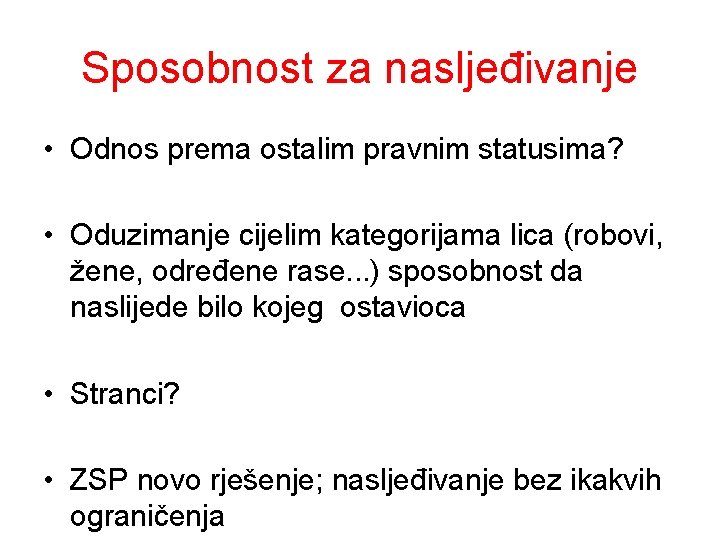 Sposobnost za nasljeđivanje • Odnos prema ostalim pravnim statusima? • Oduzimanje cijelim kategorijama lica