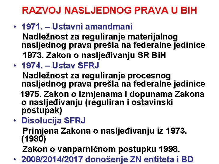 RAZVOJ NASLJEDNOG PRAVA U BIH • 1971. – Ustavni amandmani Nadležnost za reguliranje materijalnog