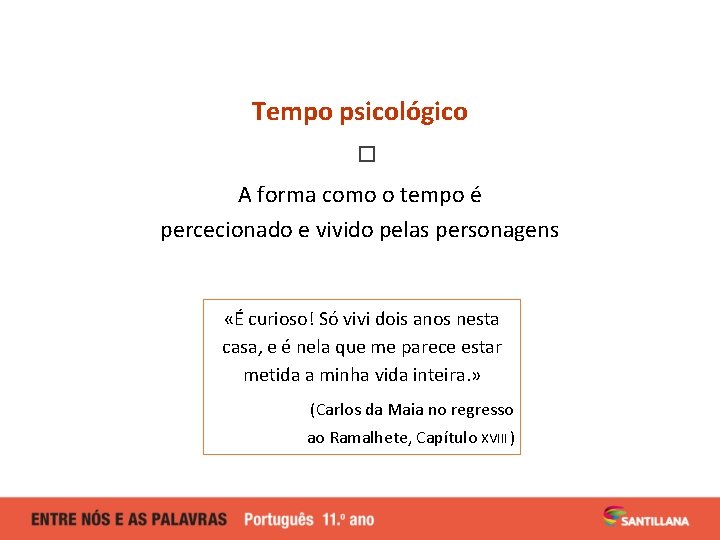 Tempo psicológico � A forma como o tempo é percecionado e vivido pelas personagens