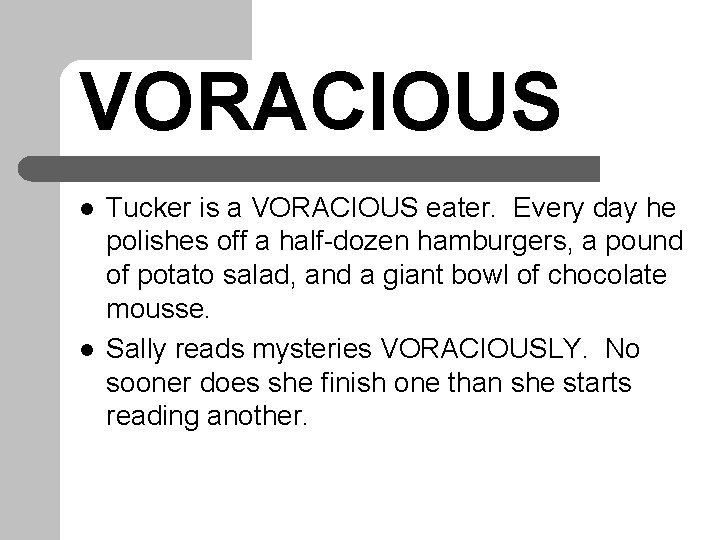 VORACIOUS l l Tucker is a VORACIOUS eater. Every day he polishes off a