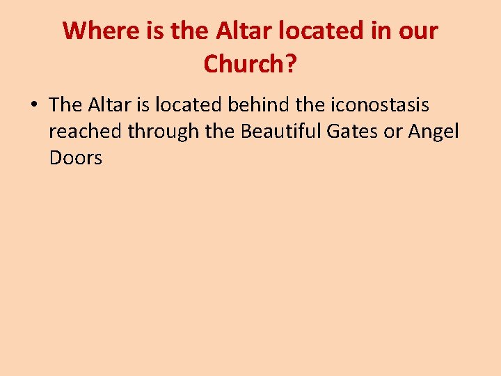 Where is the Altar located in our Church? • The Altar is located behind