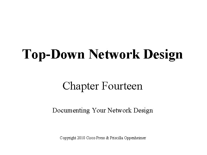 Top-Down Network Design Chapter Fourteen Documenting Your Network Design Copyright 2010 Cisco Press &