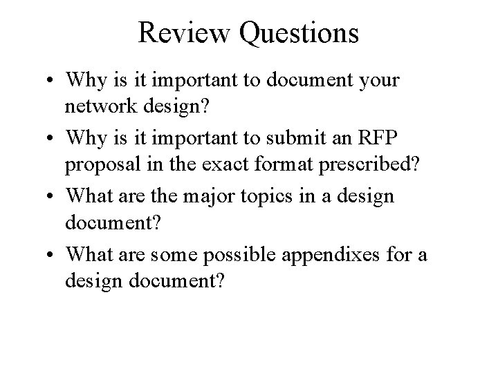 Review Questions • Why is it important to document your network design? • Why