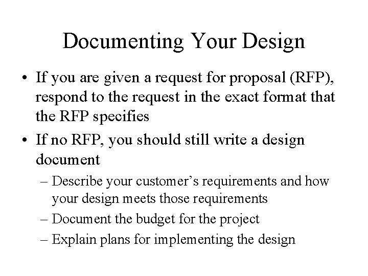 Documenting Your Design • If you are given a request for proposal (RFP), respond