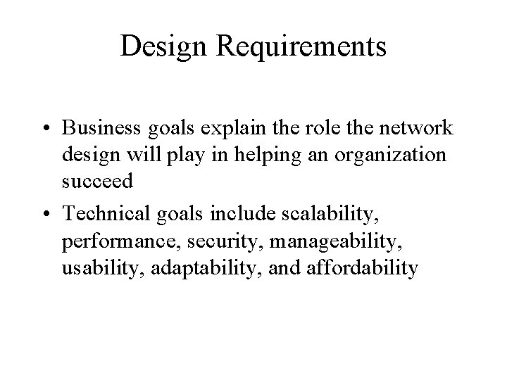 Design Requirements • Business goals explain the role the network design will play in