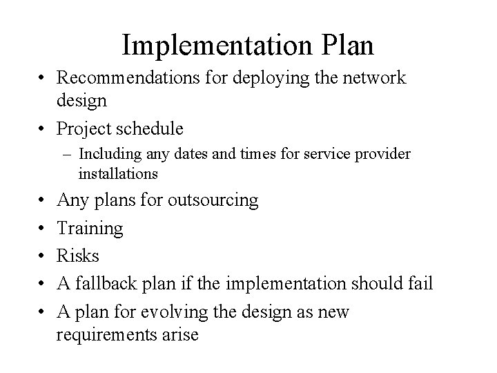 Implementation Plan • Recommendations for deploying the network design • Project schedule – Including