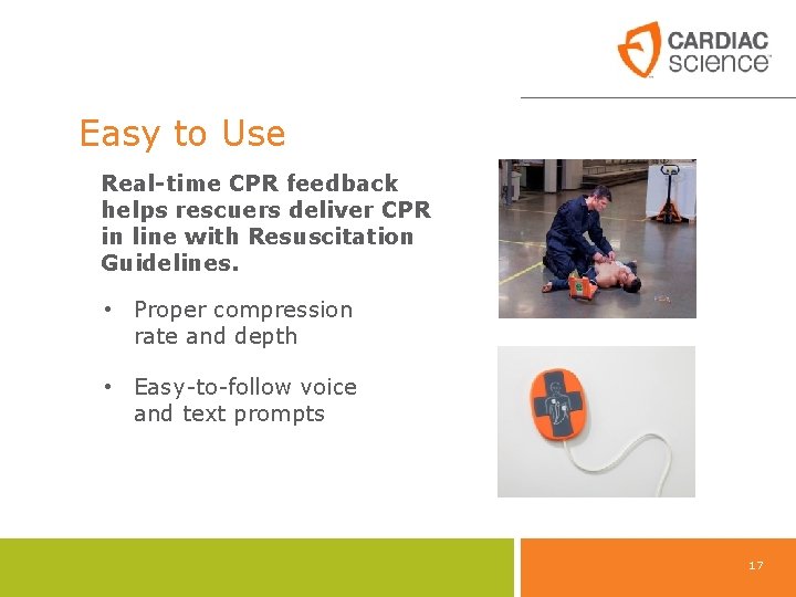 Easy to Use Real-time CPR feedback helps rescuers deliver CPR in line with Resuscitation