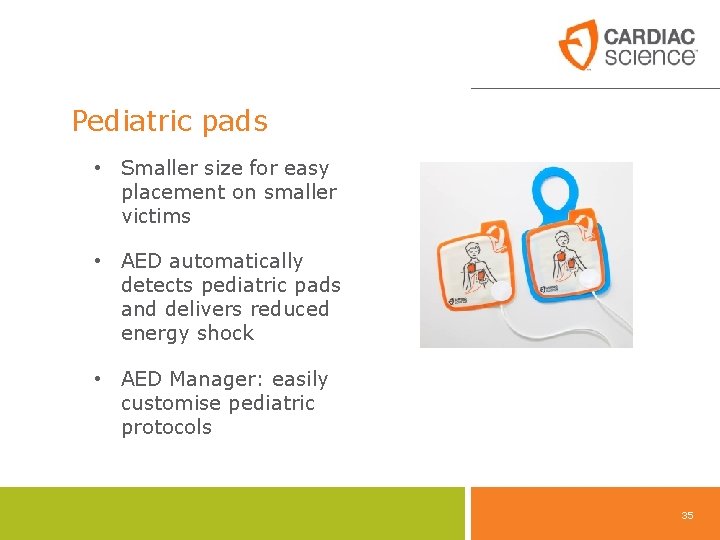 Pediatric pads • Smaller size for easy placement on smaller victims • AED automatically