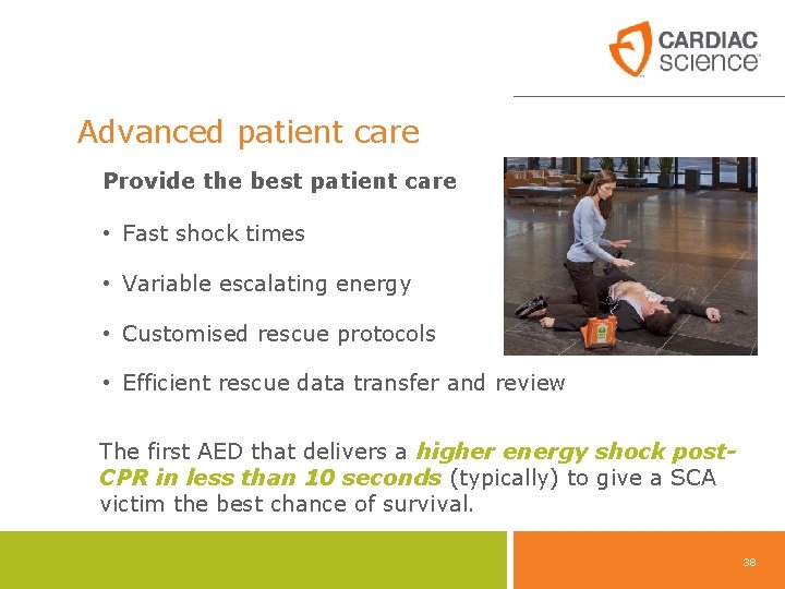 Advanced patient care Provide the best patient care • Fast shock times • Variable