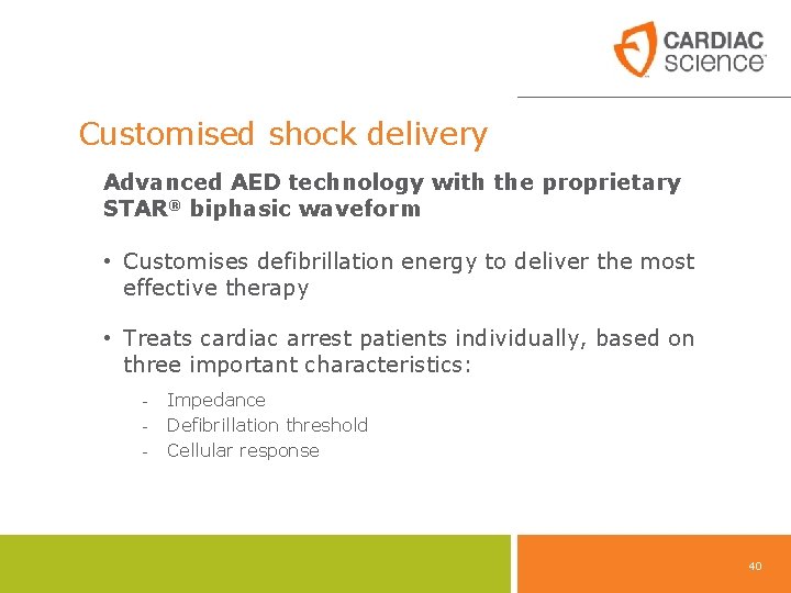 Customised shock delivery Advanced AED technology with the proprietary STAR® biphasic waveform • Customises