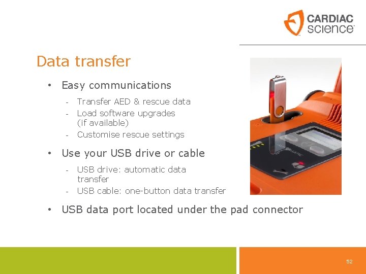 Data transfer • Easy communications - Transfer AED & rescue data Load software upgrades