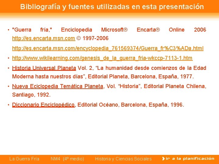 Bibliografía y fuentes utilizadas en esta presentación • "Guerra fría, " Enciclopedia Microsoft® Encarta®