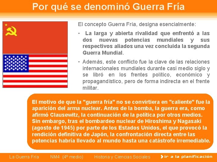 Por qué se denominó Guerra Fría El concepto Guerra Fría, designa esencialmente: • La