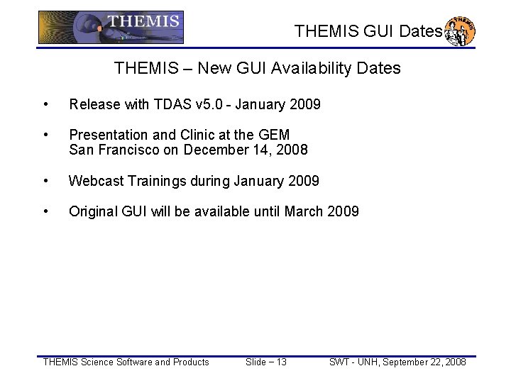 THEMIS GUI Dates THEMIS – New GUI Availability Dates • Release with TDAS v