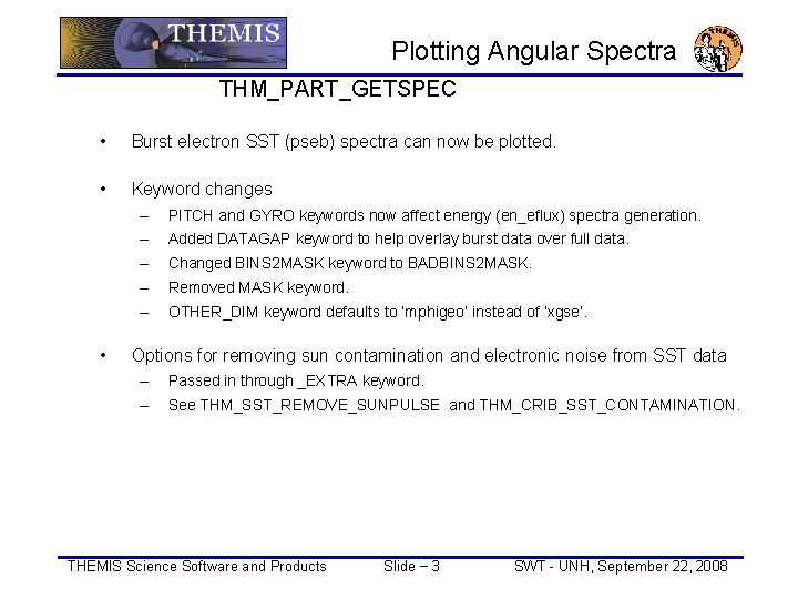 Plotting Angular Spectra THM_PART_GETSPEC • Burst electron SST (pseb) spectra can now be plotted.