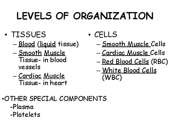 LEVELS OF ORGANIZATION • TISSUES – Blood (liquid tissue) – Smooth Muscle Tissue- in