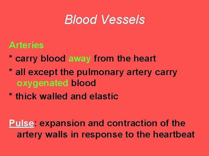Blood Vessels Arteries * carry blood away from the heart * all except the