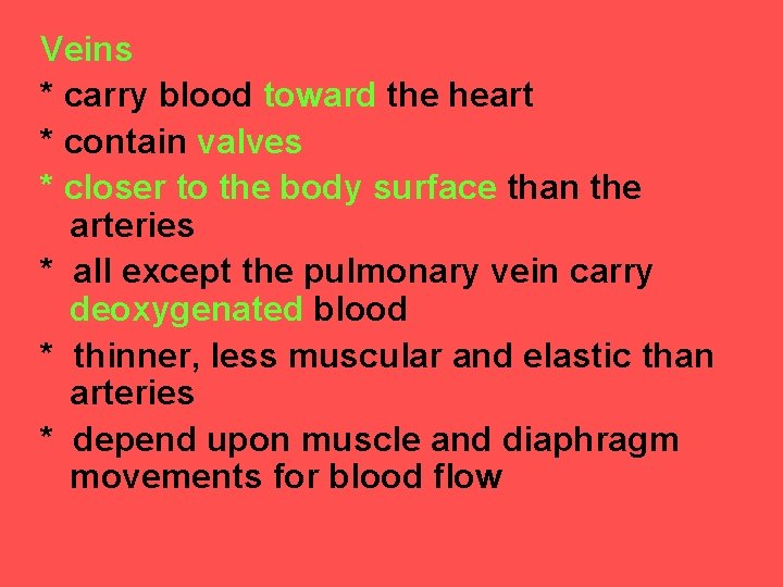 Veins * carry blood toward the heart * contain valves * closer to the