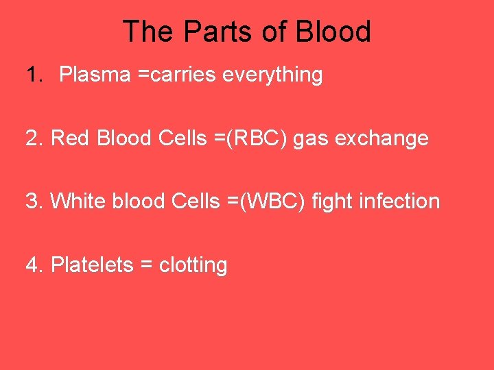 The Parts of Blood 1. Plasma =carries everything 2. Red Blood Cells =(RBC) gas