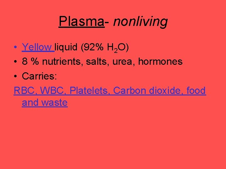 Plasma- nonliving • Yellow liquid (92% H 2 O) • 8 % nutrients, salts,