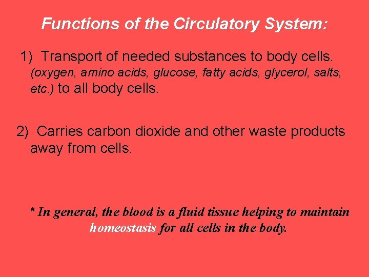 Functions of the Circulatory System: 1) Transport of needed substances to body cells. (oxygen,