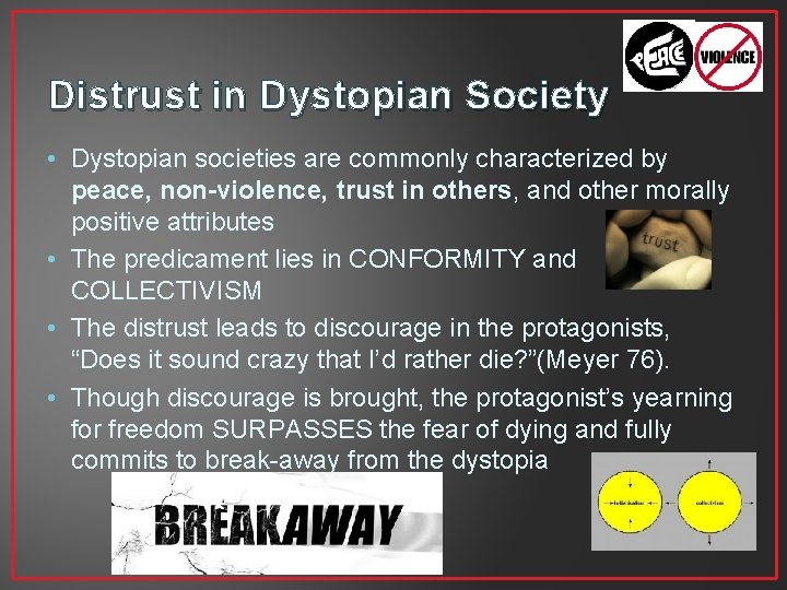 Distrust in Dystopian Society • Dystopian societies are commonly characterized by peace, non-violence, trust