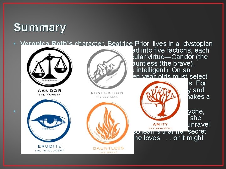 Summary • Veronica Roth’s character, Beatrice Prior’ lives in a dystopian Chicago world, a