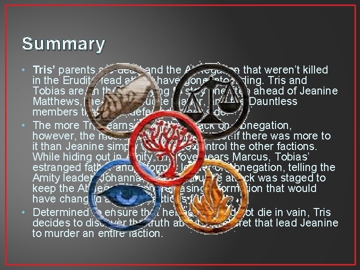 Summary • Tris’ parents are dead and the Abnegation that weren’t killed in the