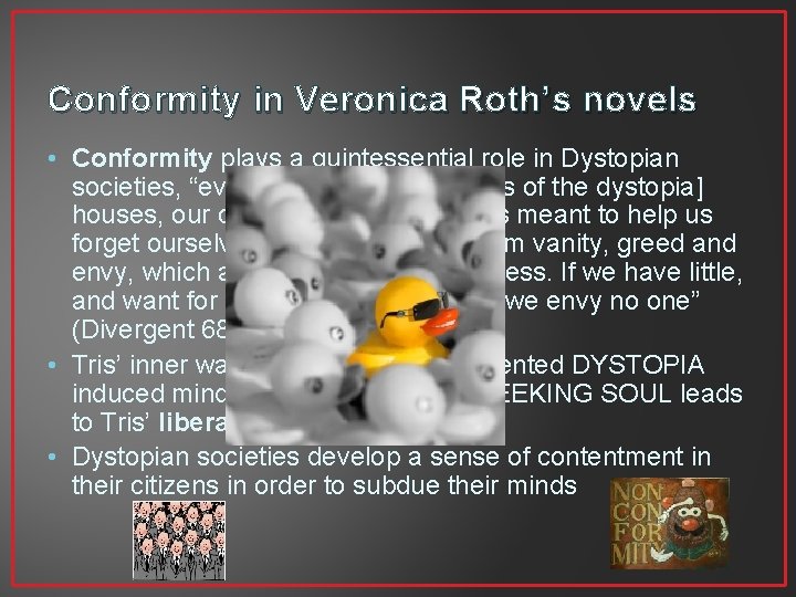 Conformity in Veronica Roth’s novels • Conformity plays a quintessential role in Dystopian societies,