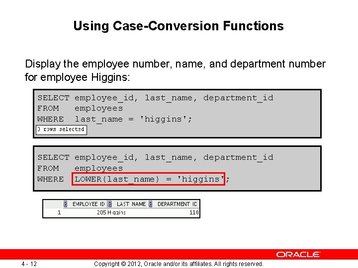 Using Case-Conversion Functions Display the employee number, name, and department number for employee Higgins: