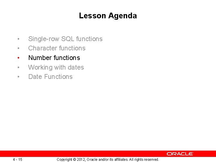 Lesson Agenda • • • 4 - 15 Single-row SQL functions Character functions Number