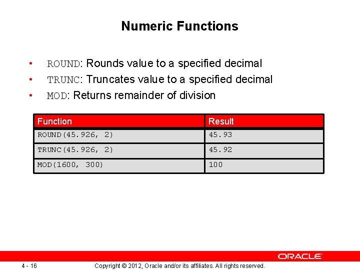 Numeric Functions • • • 4 - 16 ROUND: Rounds value to a specified