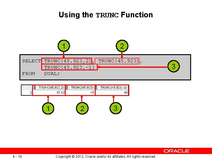 Using the TRUNC Function 1 2 SELECT TRUNC(45. 923, 2), TRUNC(45. 923, -1) FROM