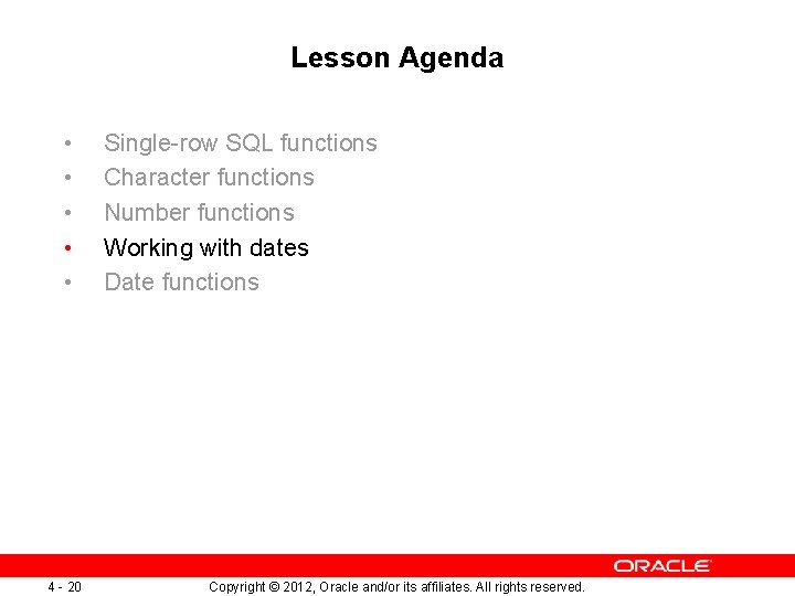 Lesson Agenda • • • 4 - 20 Single-row SQL functions Character functions Number