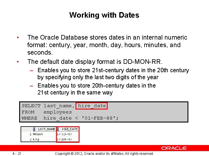 Working with Dates • • The Oracle Database stores dates in an internal numeric