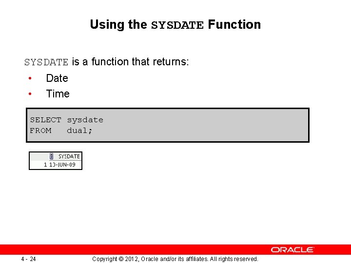 Using the SYSDATE Function SYSDATE is a function that returns: • • Date Time