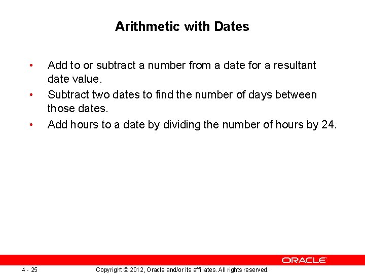 Arithmetic with Dates • • • 4 - 25 Add to or subtract a